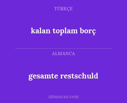 gesamte restschuld - kalan toplam borç