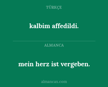 kalbim affedildi. - mein herz ist vergeben.