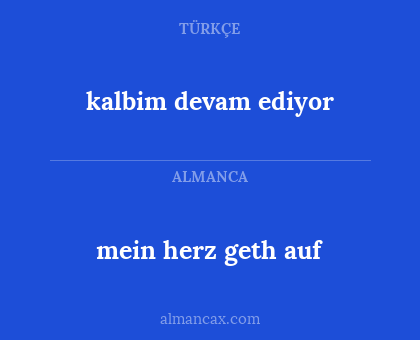 mein herz geth auf - kalbim devam ediyor