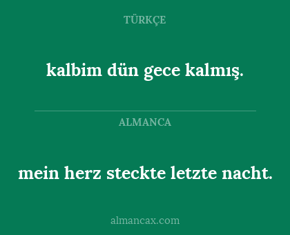 kalbim dün gece kalmış. - mein herz steckte letzte nacht.