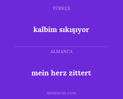 mein herz zittert - kalbim sıkışıyor