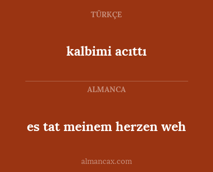 kalbimi acıttı - es tat meinem herzen weh