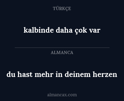 kalbinde daha çok var - du hast mehr in deinem herzen