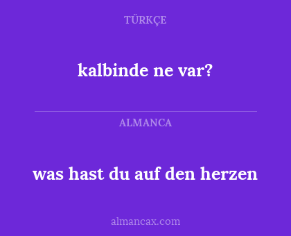 kalbinde ne var? - was hast du auf den herzen