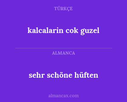 kalcalarin cok guzel - sehr schöne hüften