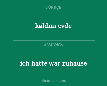 kaldım evde - ich hatte war zuhause