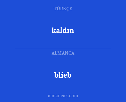 blieb - kaldın