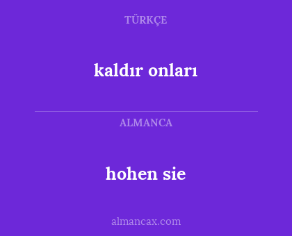 hohen sie - kaldır onları