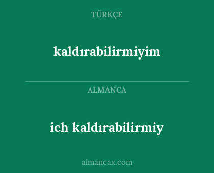 kaldırabilirmiyim - ich kaldırabilirmiy