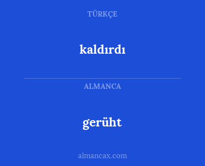kaldırdı - gerüht