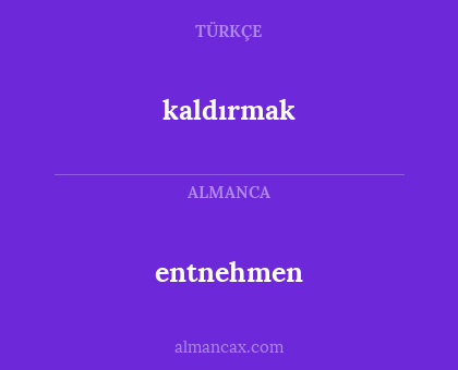 kaldırmak - entnehmen