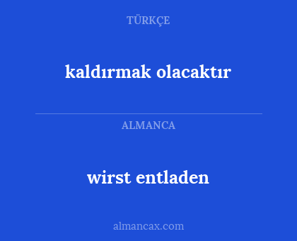 wirst entladen - kaldırmak olacaktır