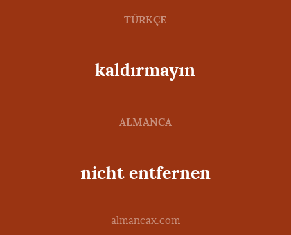 kaldırmayın - nicht entfernen