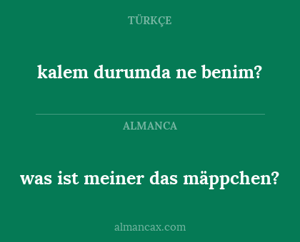 was ist meiner das mäppchen? - kalem durumda ne benim?