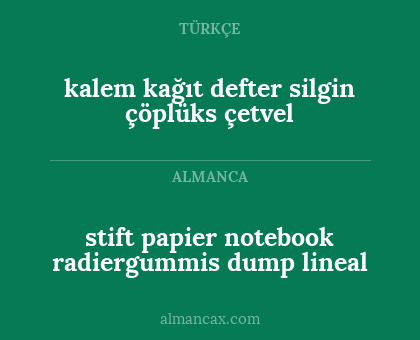 kalem
kağıt
defter
silgin
çöplüks
çetvel - stift
papier
notebook
radiergummis
dump
lineal