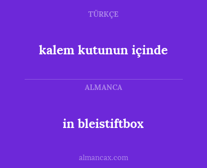 in bleistiftbox - kalem kutunun içinde