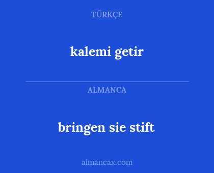 kalemi getir - bringen sie stift