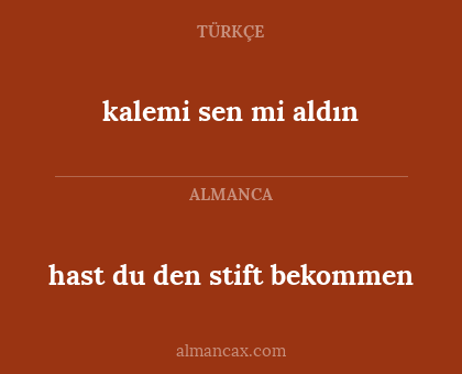 kalemi sen mi aldın - hast du den stift bekommen