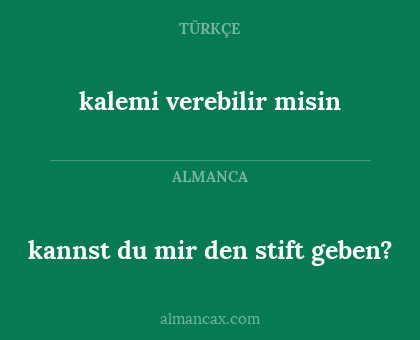 kalemi verebilir misin - kannst du mir den stift geben?