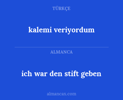 kalemi veriyordum - ich war den stift geben