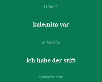 kalemim var - ich habe der stift