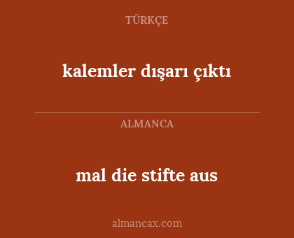kalemler dışarı çıktı - mal die stifte aus