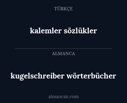 kalemler
sözlükler - kugelschreiber
wörterbücher