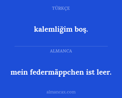 mein federmäppchen ist leer. - kalemliğim boş.