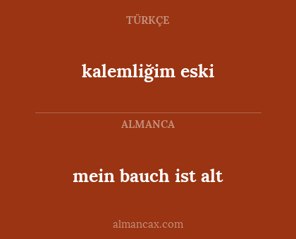 mein bauch ist alt - kalemliğim eski