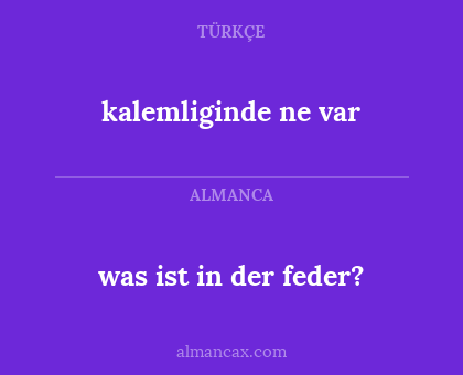 kalemliginde ne var - was ist in der feder?