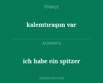kalemtıraşım var - ich habe ein spitzer