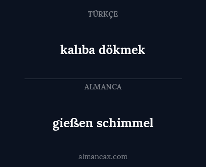 kalıba dökmek - gießen schimmel