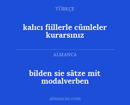 kalıcı fiillerle cümleler kurarsınız - bilden sie sätze mit modalverben