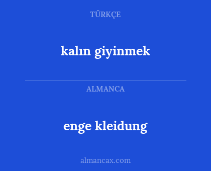 enge kleidung - kalın giyinmek