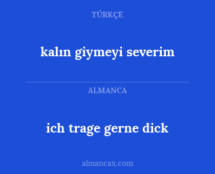ich trage gerne dick - kalın giymeyi severim