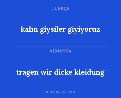 kalın giysiler giyiyoruz - tragen wir dicke kleidung