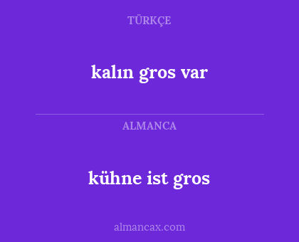 kühne ist gros - kalın gros var