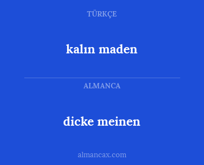 kalın maden - dicke meinen