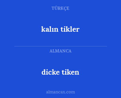kalın tikler - dicke tiken