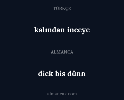 kalından inceye - dick bis dünn