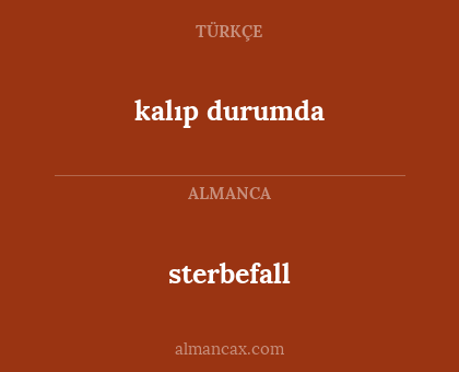 sterbefall - kalıp durumda