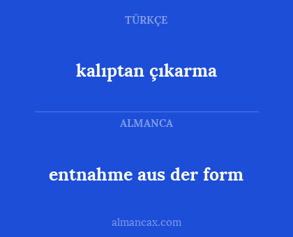 kalıptan çıkarma - entnahme aus der form
