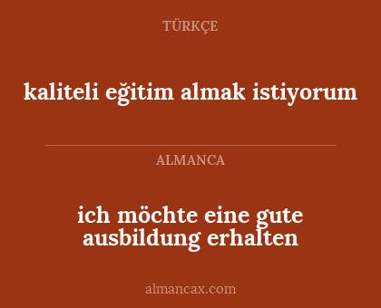 ich möchte eine gute ausbildung erhalten - kaliteli eğitim almak istiyorum