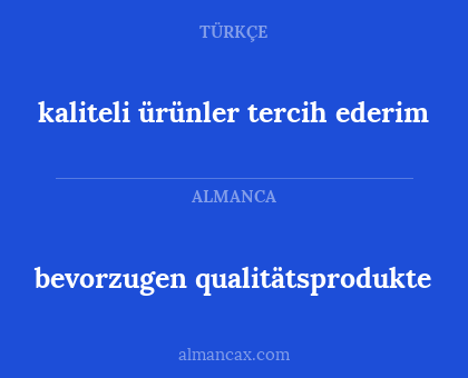bevorzugen qualitätsprodukte - kaliteli ürünler tercih ederim