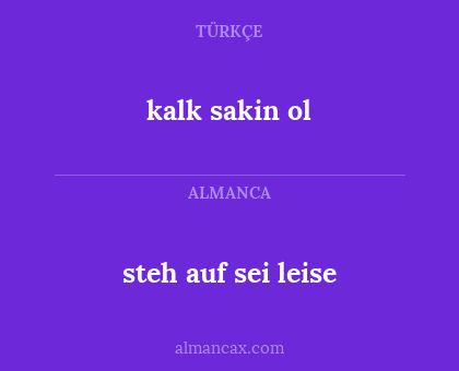 steh auf sei leise - kalk sakin ol