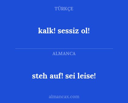 steh auf! sei leise! - kalk! sessiz ol!