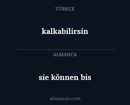 kalkabilirsin - sie können bis