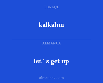 kalkalım - let ' s get up