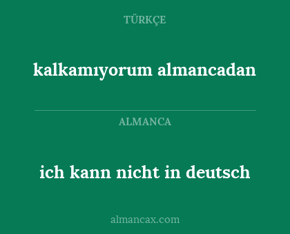 kalkamıyorum almancadan - ich kann nicht in deutsch