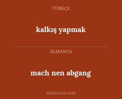 mach nen abgang - kalkış yapmak